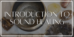 Sound Healing Basics + Class Information